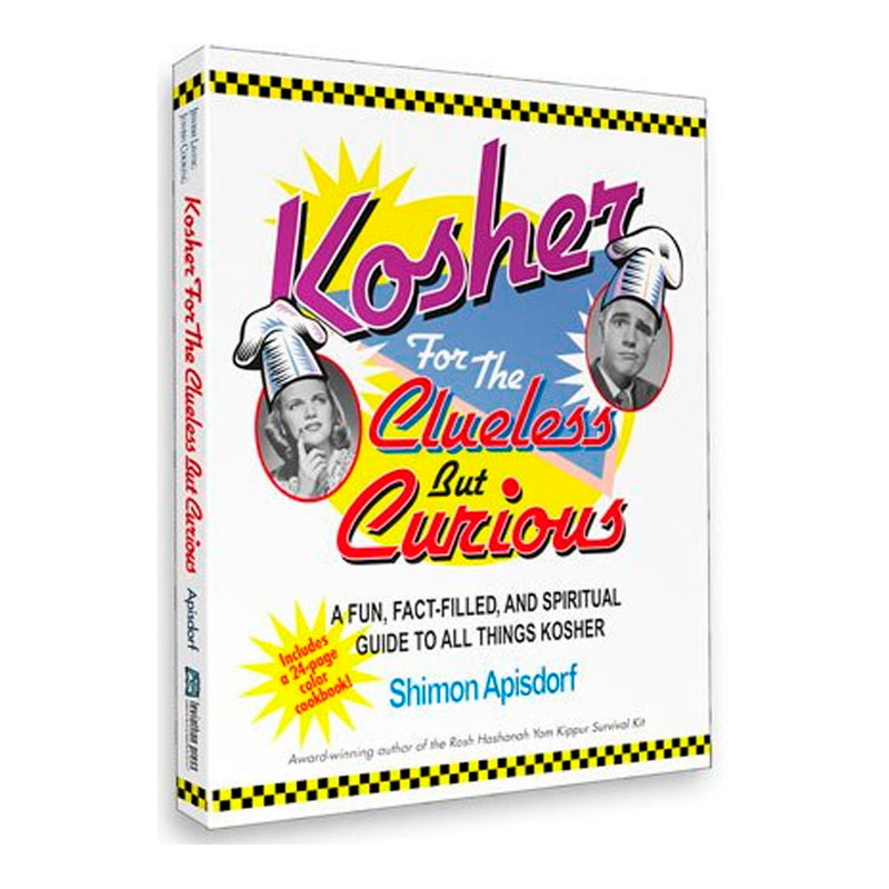 Kosher for the Clueless but Curious: A Fun, Fact-Filled, and Spiritual Guide to All Things Kosher