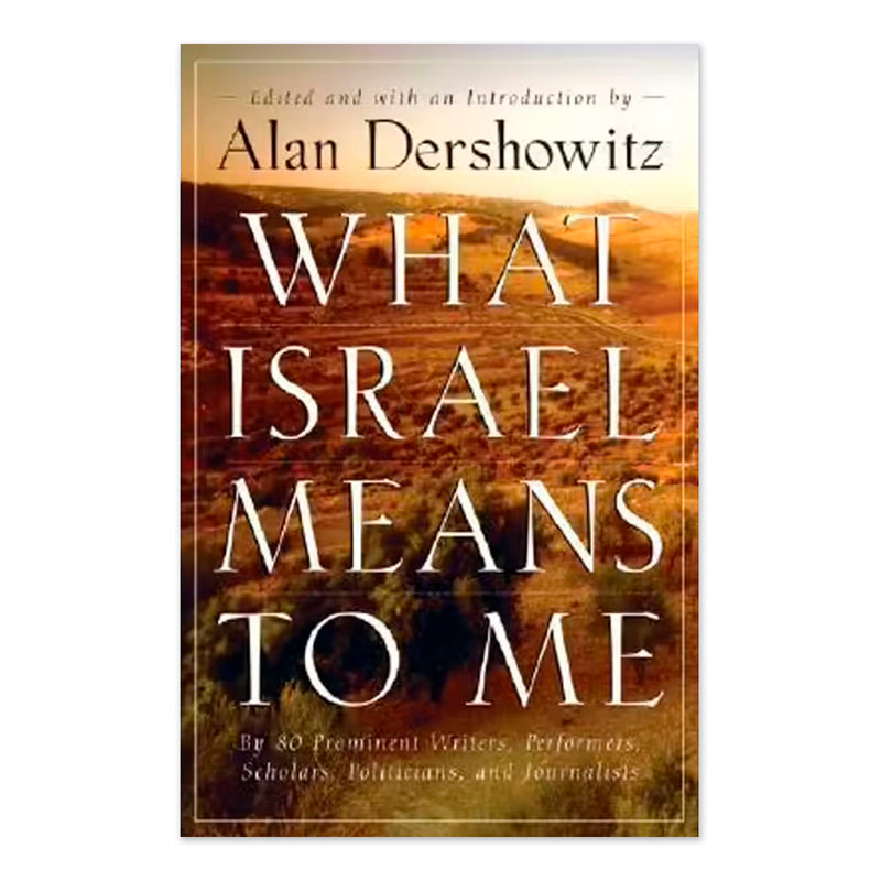 What Israel Means to Me: By 80 Prominent Writers, Performers, Scholars, Politicians, and Journalists