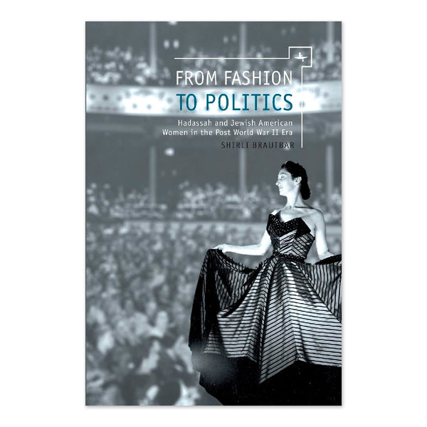 From Fashion to Politics: Hadassah and Jewish American Women in the Post World War II Era