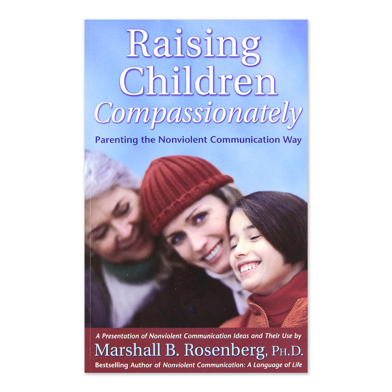 Raising Children Compassionately: Parenting the Nonviolent Communication Way (Nonviolent Communication Guides)