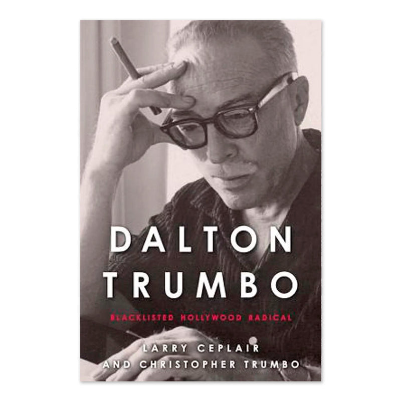 Dalton Trumbo: Blacklisted Hollywood Radical