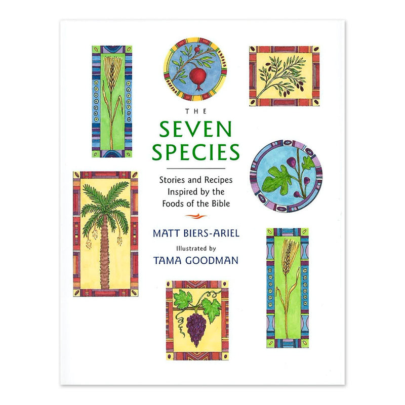Seven Species: Stories and Recipes Inspired By the Food of the Bible