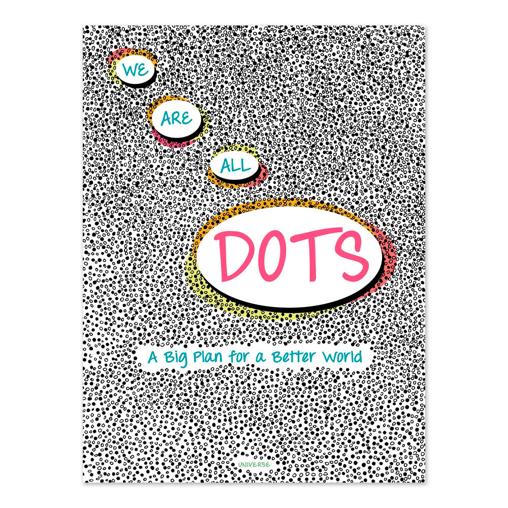 We Are All Dots: A Big Plan for a Better World