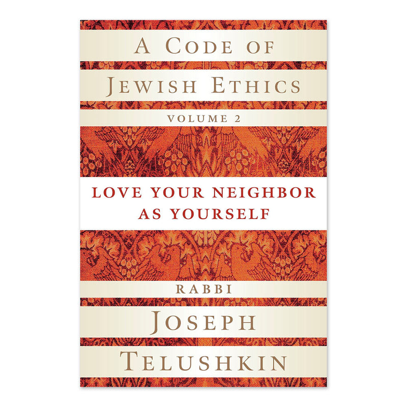 A Code of Jewish Ethics, Volume 2: Love Your Neighbor as Yourself