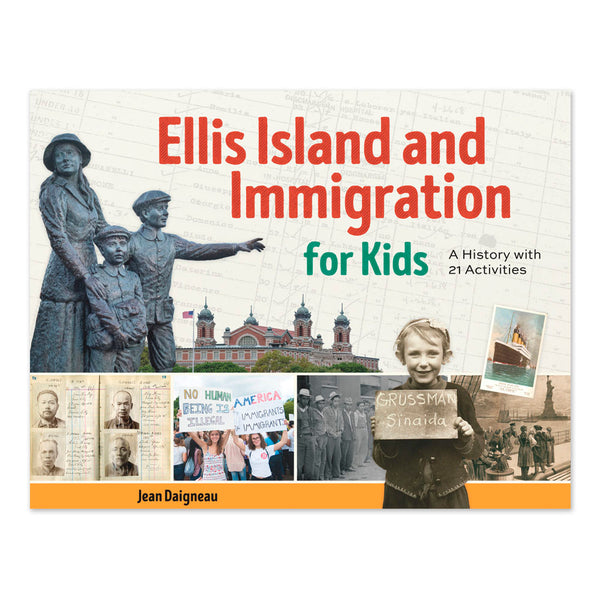 Ellis Island and Immigration for Kids: A History with 21 Activities