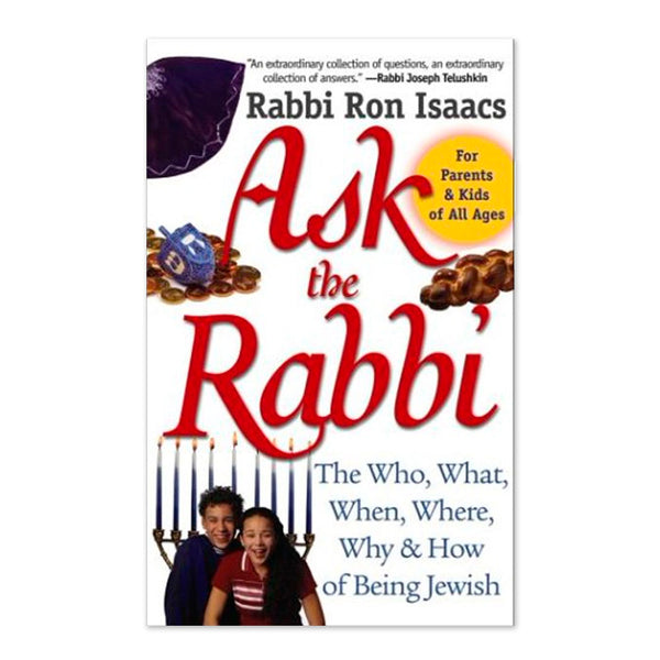 Ask the Rabbi: The Who, What, When, Where, Why, & How of Being Jewish