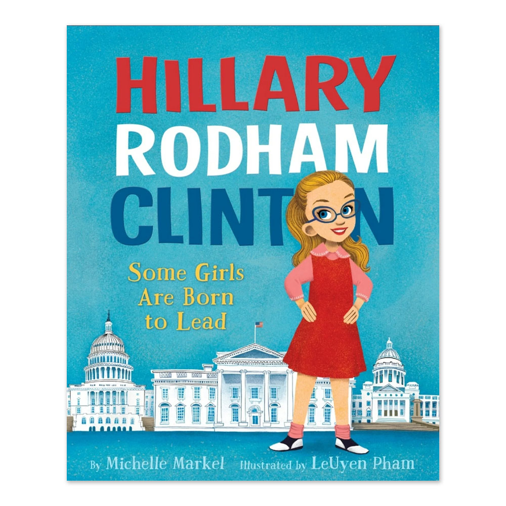 Hillary Rodham Clinton: Some Girls Are Born to Lead