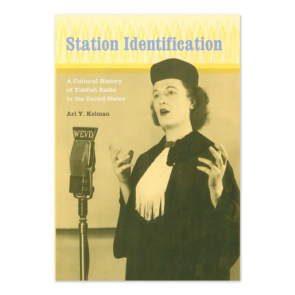 Station Identification: A Cultural History of Yiddish Radio in the United States