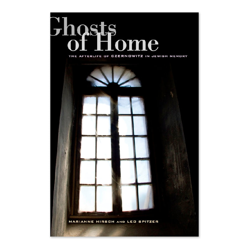 Ghosts of Home: The Afterlife of Czernowitz in Jewish Memory