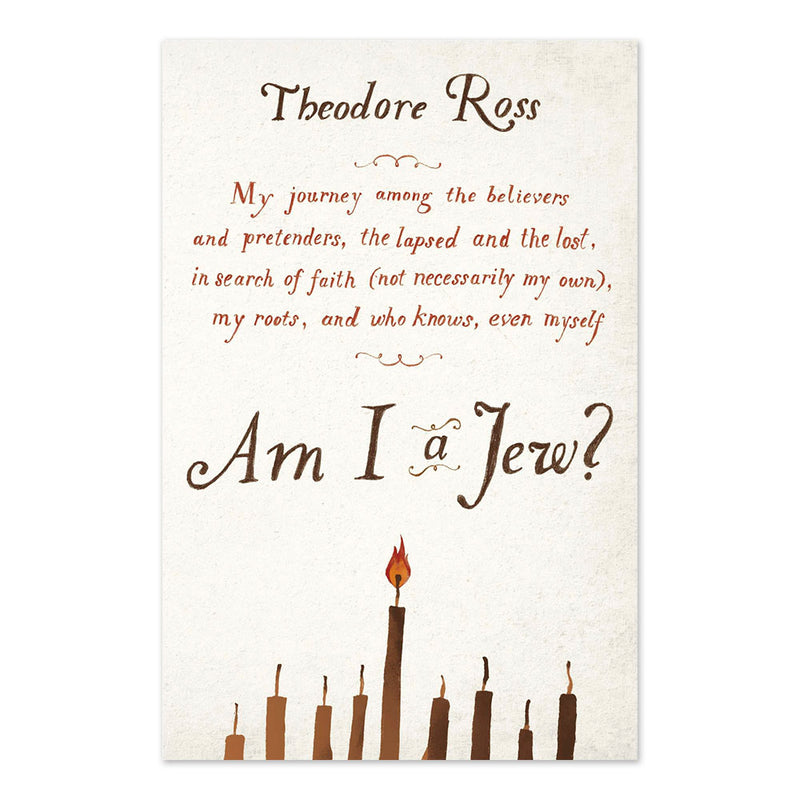 Am I a Jew?: My Journey Among the Believers and Pretenders, the Lapsed and the Lost, in Search of Faith (Not Necessarily My Own), My Roots, and Who Knows, Even Myself