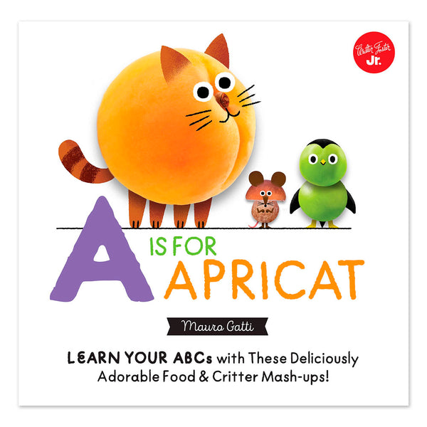 Little Concepts: A is for Apricat: Learn Your ABCs with These Deliciously Adorable Food & Critter Mash-Ups!