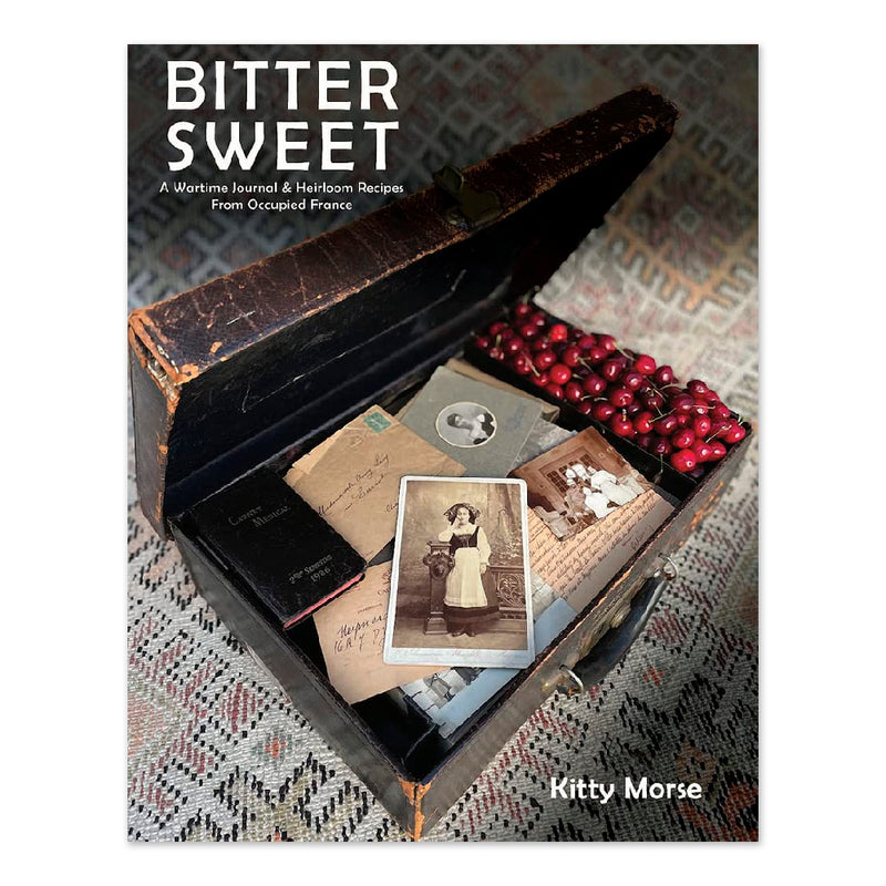 Bitter Sweet: A Wartime Journal and Heirloom Recipes from Occupied France