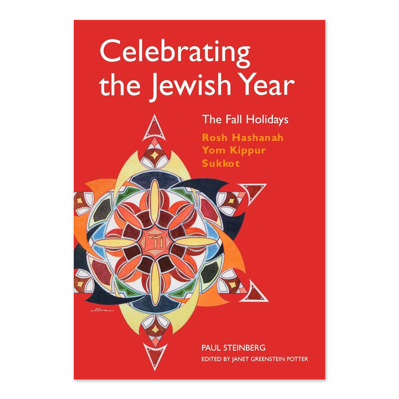 Celebrating the Jewish Year: The Fall Holidays: Rosh Hashanah, Yom Kippur, Sukkot