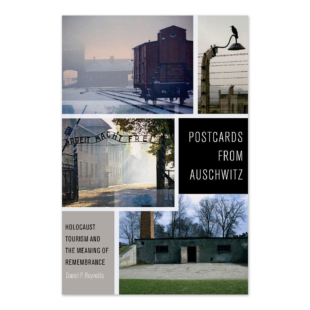 Postcards from Auschwitz: Holocaust Tourism and the Meanding of Remeberance