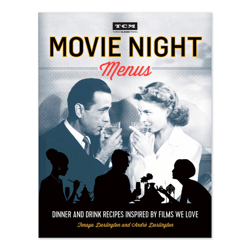 Movie Night Menus: Dinner and Drink Recipes Inspired by the Films We Love (Turner Classic Movies)