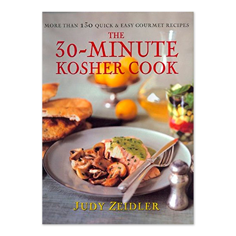 The 30 Minute Kosher Cook: More Than 130 Quick & Easy Gourmet Recipes