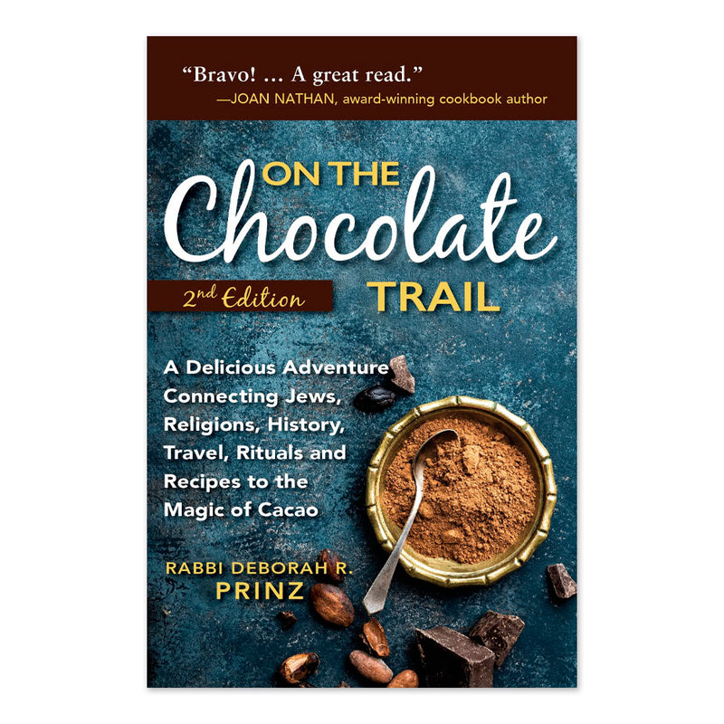 On the Chocolate Trail: A Delicious Adventure Connecting Jews, Religions, History, Travel, Rituals and Recipes to the Magic of Cacao