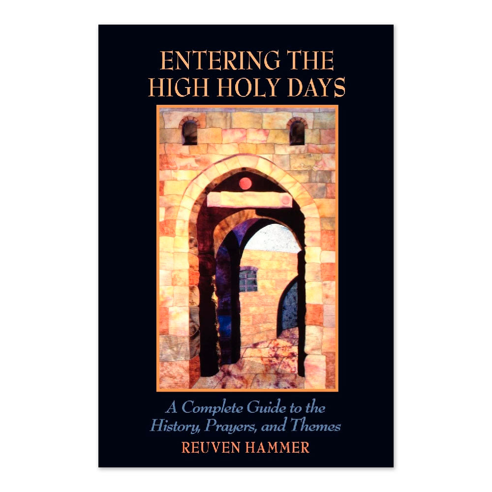 Entering the High Holy Days: A Complete Guide to the History, Prayers, and Themes