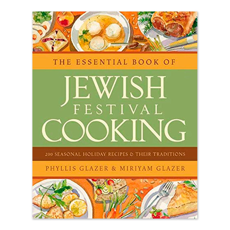 The Essential Book of Jewish Festival Cooking: 200 Seasonal Holiday Recipes and Their Traditions