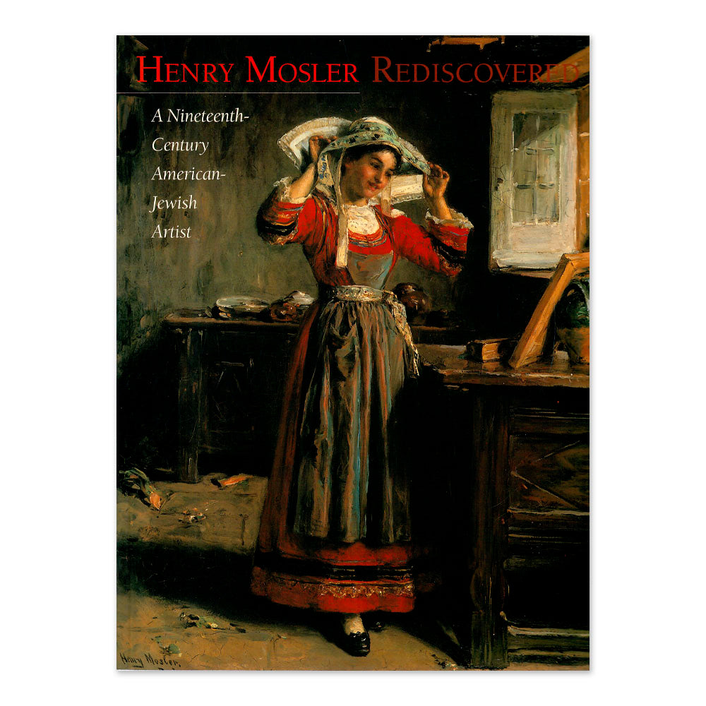 Henry Mosler Rediscovered: A Nineteenth Century American-Jewish Artist