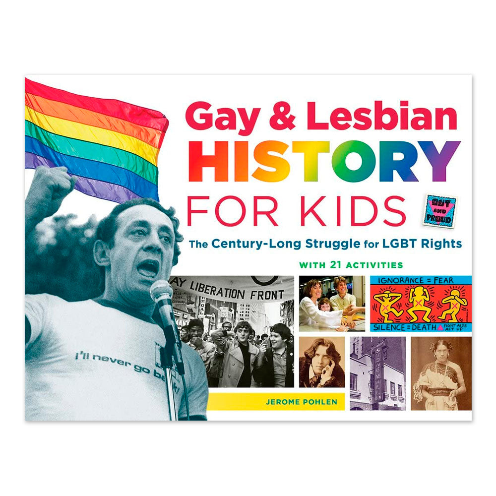 Gay & Lesbian History for Kids: The Century-Long Struggle for LGBT Rights, with 21 Activities