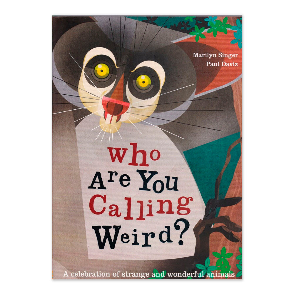 Who Are You Calling Weird?: A Celebration of Weird & Wonderful Animals