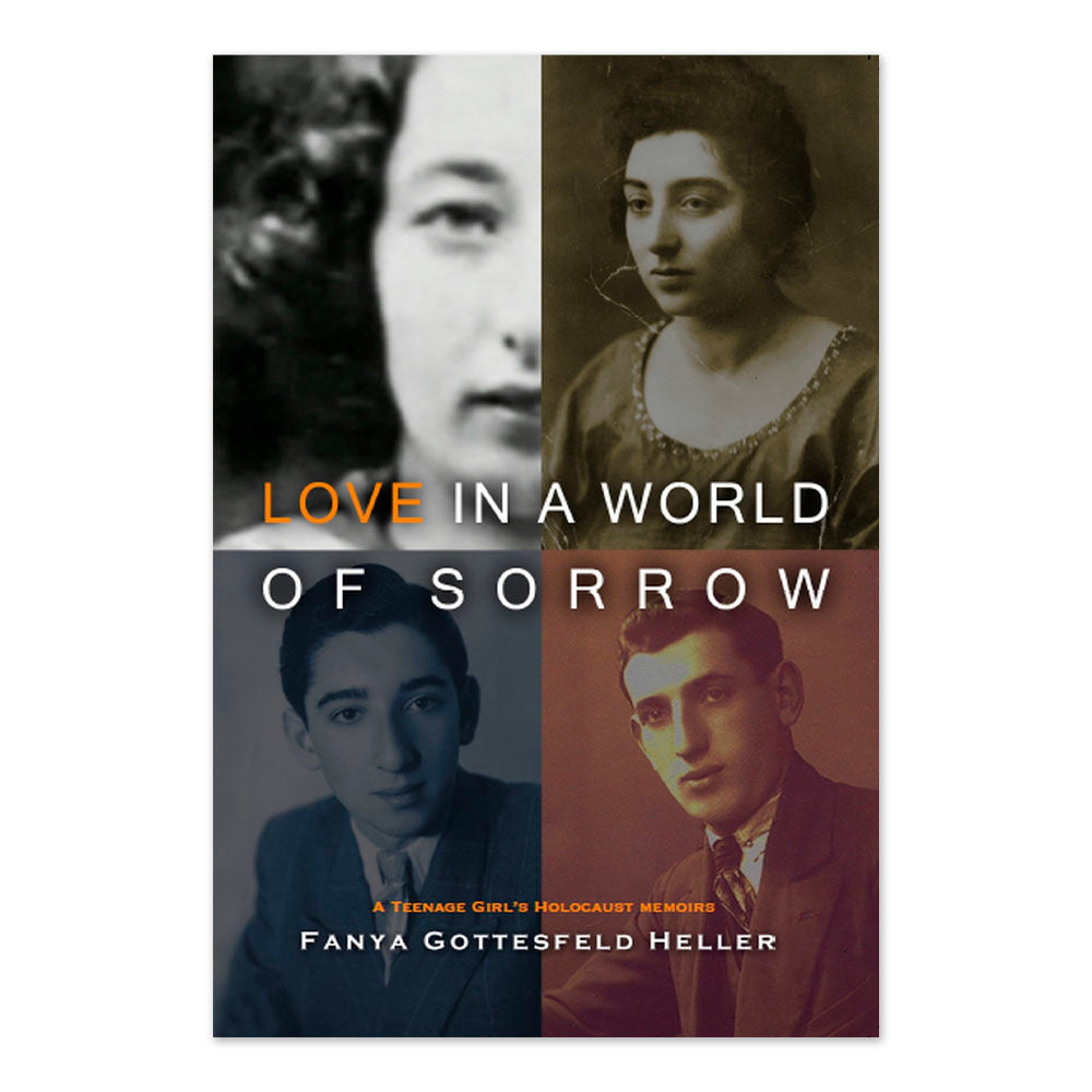 Love In A World Of Sorrow: A Teenage Girl's Holocaust Memoirs