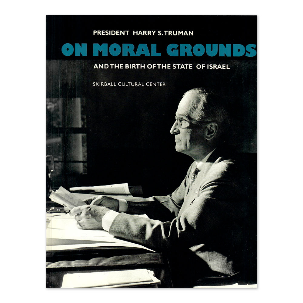 On Moral Grounds: President Harry S. Truman and the Birth of the State of Israel