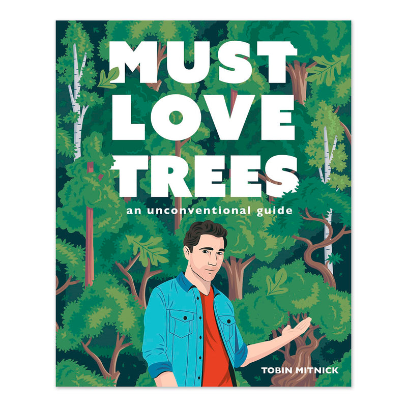 Must Love Trees: An Unconventional Guide - Signed by the Author