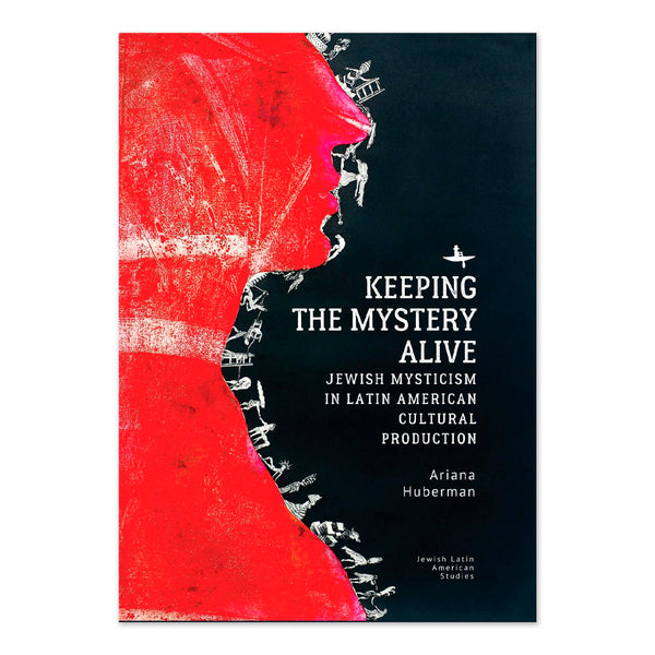 Keeping the Mystery Alive: Jewish Mysticism in Latin American Cultural Production