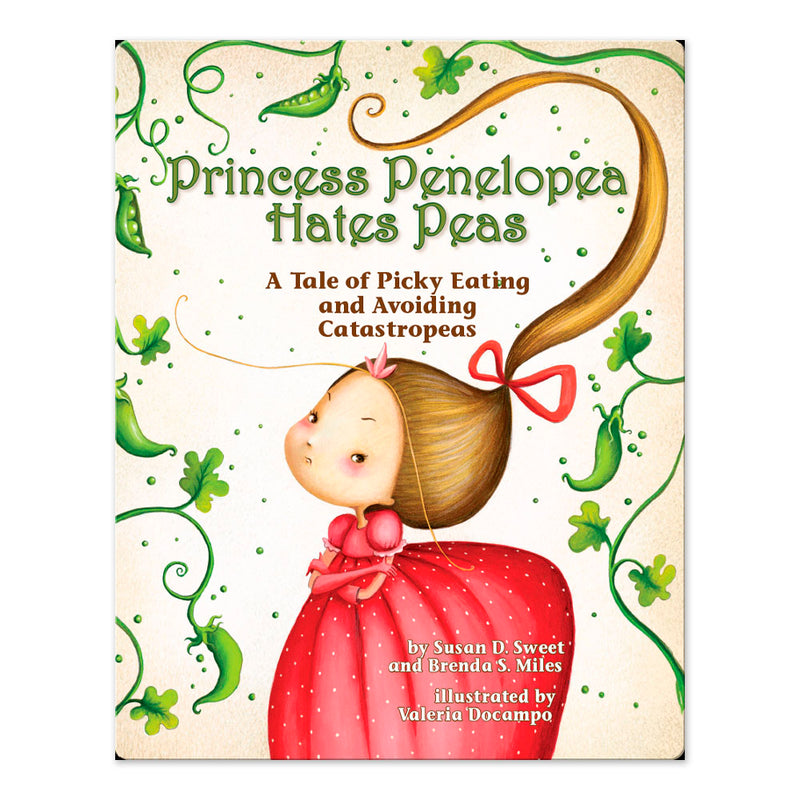 Princess Penelopea Hates Peas: A Tale of Picky Eating and Avoiding Catastropeas