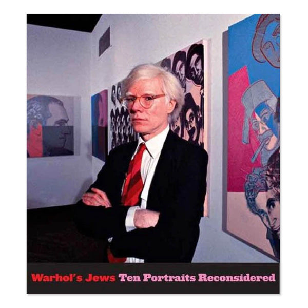 Warhol's Jews: Ten Portraits Reconsidered