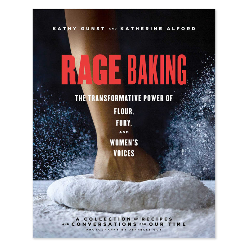 Rage Baking: The Transformative Power of Flour, Fury, and Women's Voices: A Cookbook
