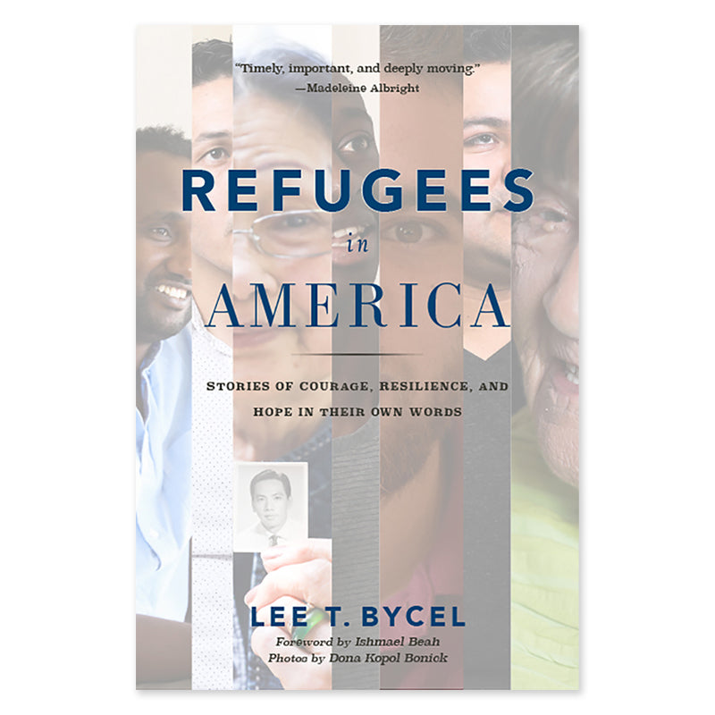 Refugees in America Stories of Courage, Resilience, and Hope in Their Own Words