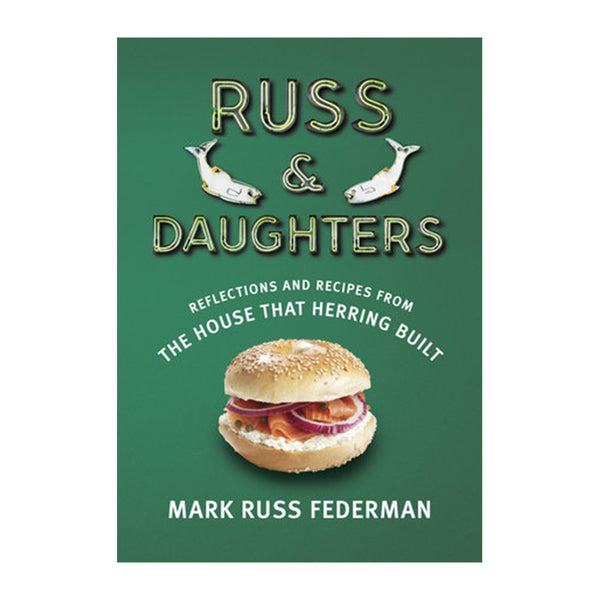 Russ & Daughters:  Reflections and Recipes From The House That Herring Built