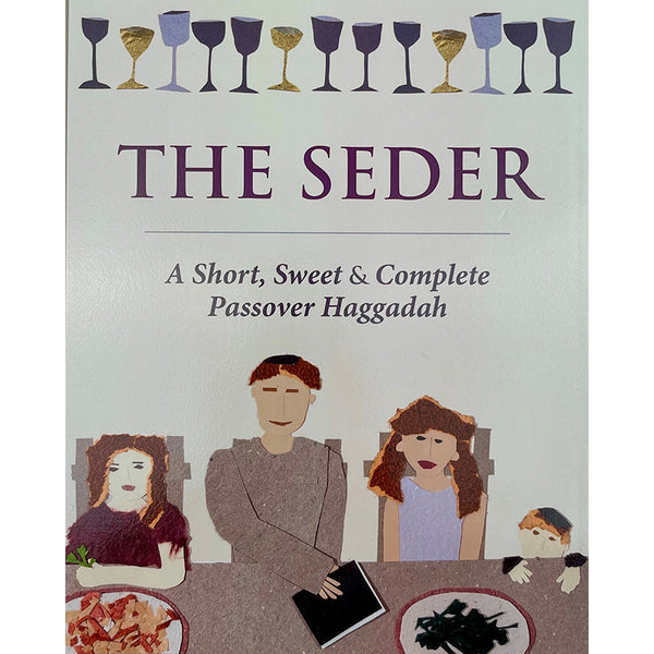 The Seder: A Short, Sweet & Complete Passover Haggadah
